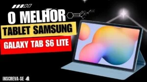 ATENÇÃO!  TUDO SOBRE O TABLET SAMSUNG GALAXY TAB S6 LITE