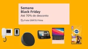 CORRA! SEMANA BLACK FRIDAY NA AMAZON 5 OFERTAS DAS ULTIMAS 24 HORAS