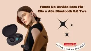 GENIAL! FONE DE OUVIDO SEM FIO E6s E A6s BLUETOOTH 5 0 Tws