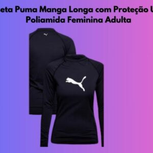 ATENÇÃO! Camiseta Puma Manga Longa com Proteção UV 50+ Poliamida Feminina Adulta