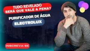 Tudo Revelado! Purificador de Água Gelada Fria e Natural Electrolux PE12 Será que Vale a Pena?