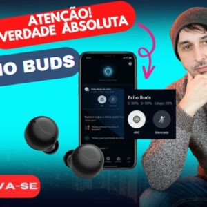 Toda a Verdade sobre Echo Buds 2ª Geração