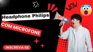 TUDO, TUDO SOBRE O HEADPHONE PHILIPS COM MICROFONE