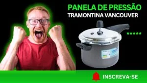 Curiosidades sobre a Panela de Pressão Tramontina Vancouver